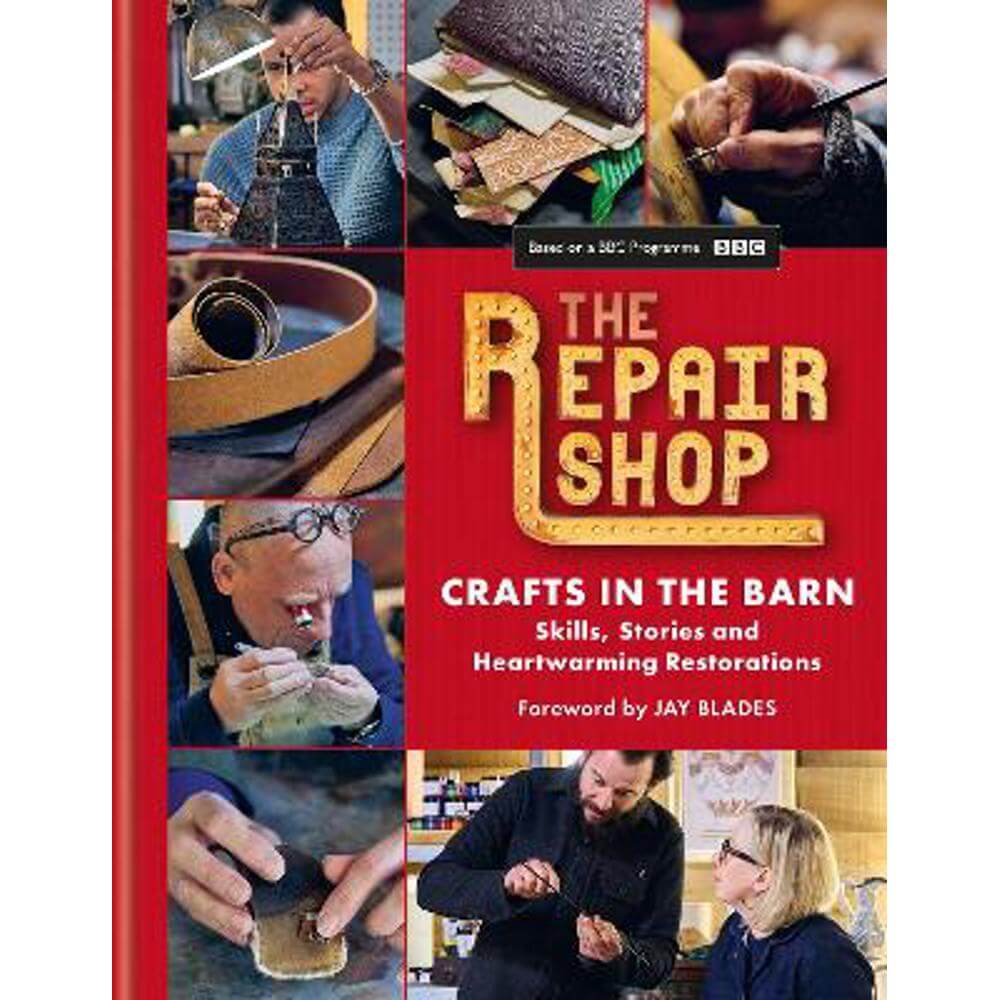 The Repair Shop: Crafts in the Barn: Skills, stories and heartwarming restorations: THE LATEST BOOK (Hardback) - Jay Blades